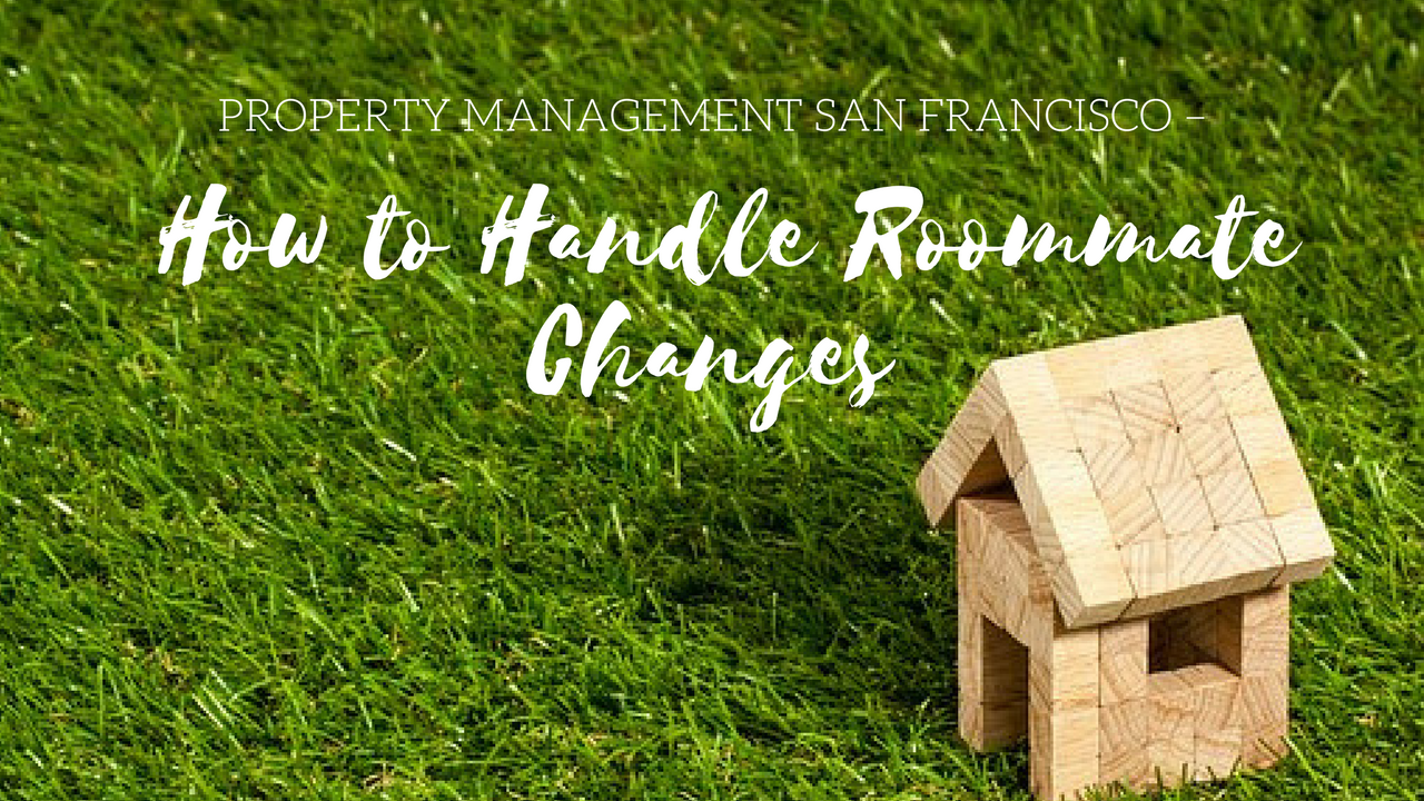 Property Management San Francisco – How to Handle Roommate Changes