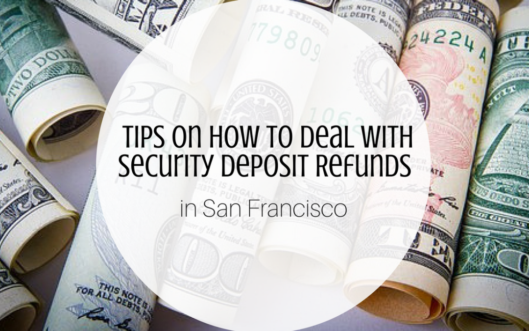 Tips on How to Deal with Security Deposit Refunds in San Francisco