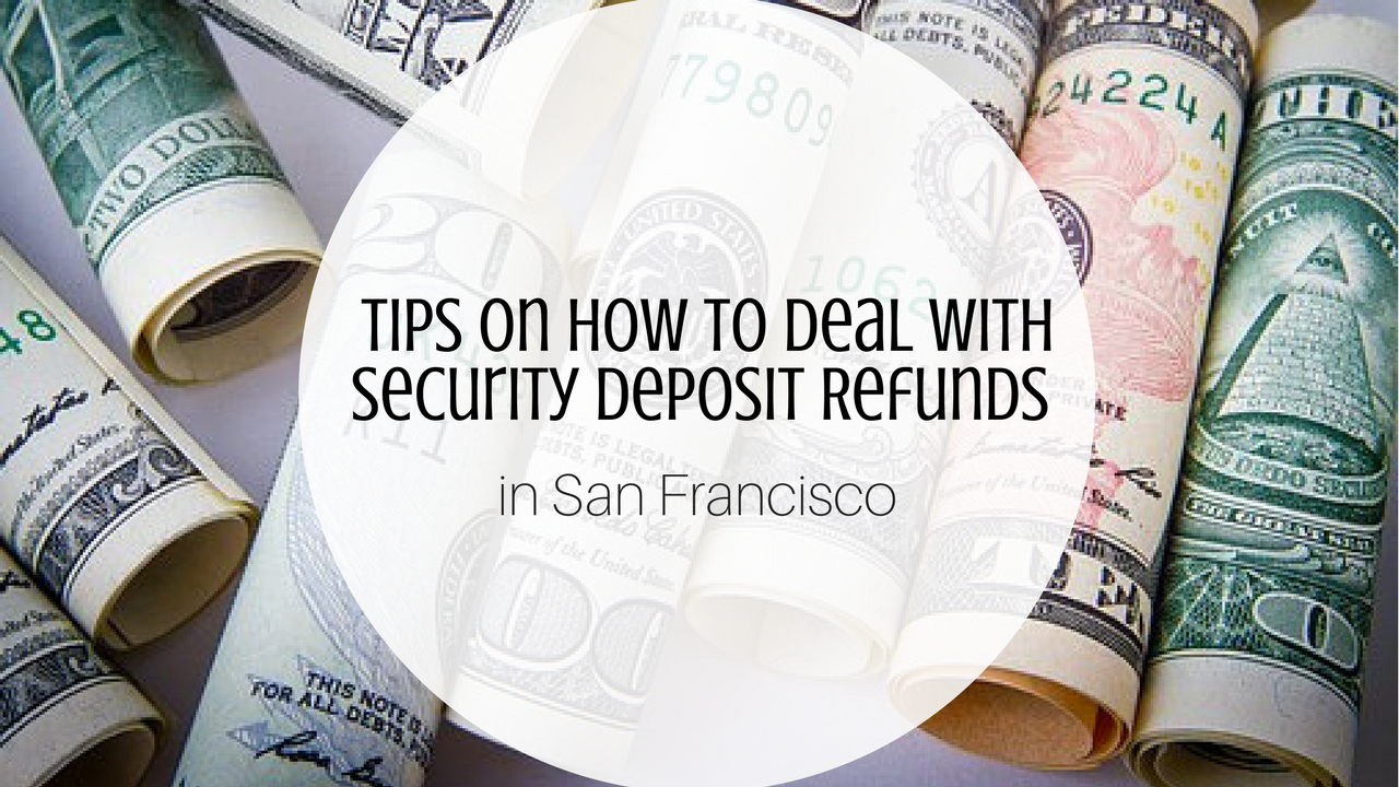 Tips on How to Deal with Security Deposit Refunds in San Francisco