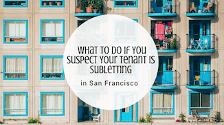 What to Do if You Suspect Your Tenant is Subletting in San Francisco