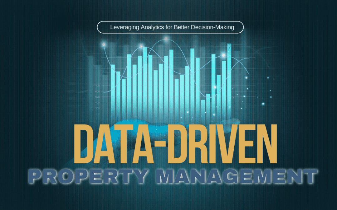 Data-Driven Property Management: Leveraging Analytics for Better Decision-Making