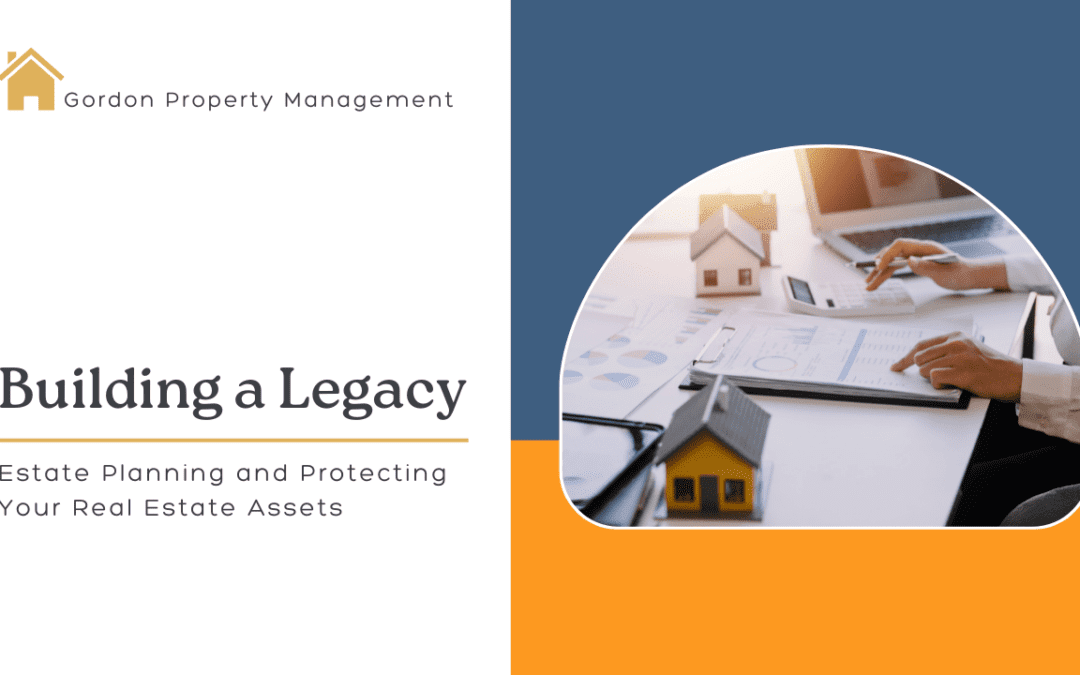 Building a Legacy: Estate Planning and Protecting Your San Francisco Real Estate Assets