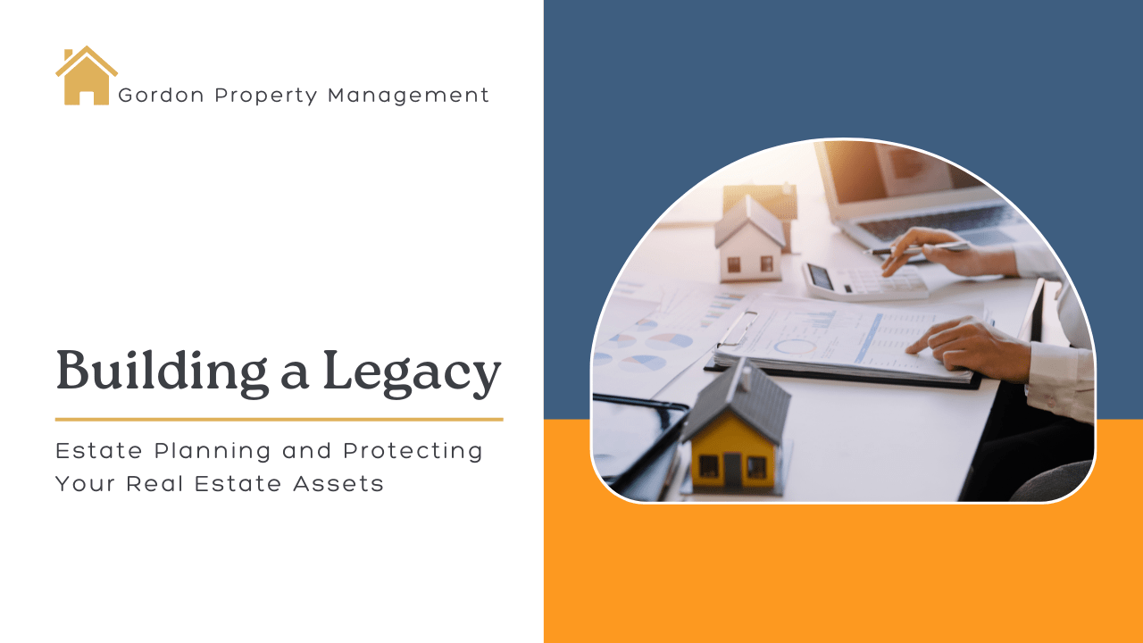 Estate Planning and Protecting Your Real Estate Assets