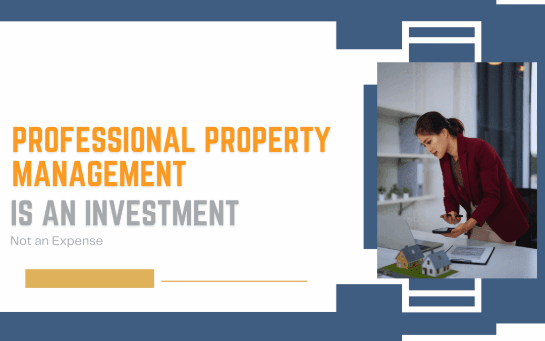 Why Professional Property Management is an Investment, Not an Expense